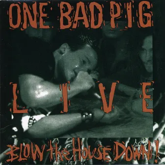 Live - Blow the House Down! by One Bad Pig