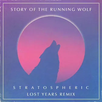 Stratospheric (Lost Years Remix) by Story of the Running Wolf