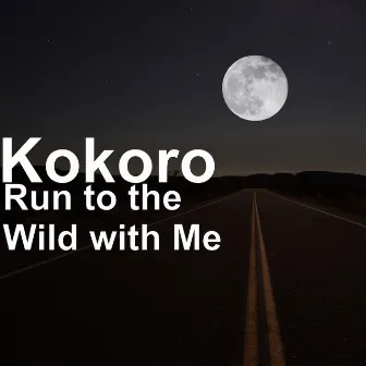 Run to the Wild with Me by Kokoro