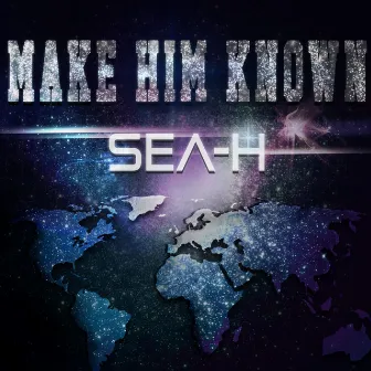 Make Him Known by SEA-H