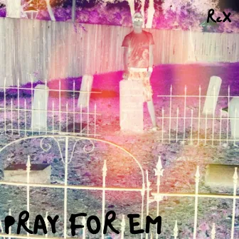 Pray for Em by RCX