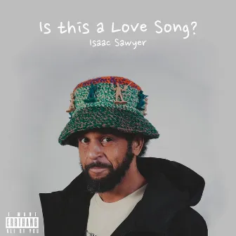 Is this a love song? by Isaac Sawyer