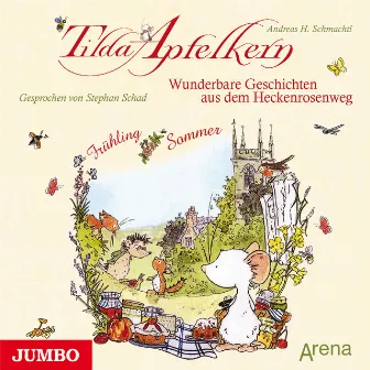 Tilda Apfelkern. Wunderbare Geschichten aus dem Heckenrosenweg: Frühling und Sommer by Tilda Apfelkern