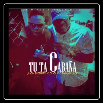 Tu Ta Cabaña by Chombo Panablack