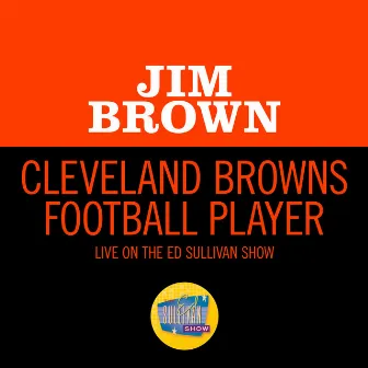 Cleveland Browns Football Player (Live On The Ed Sullivan Show, December 20, 1964) by Jim Brown