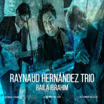 Baila Ibrahim by Raynaud Hernández Trio