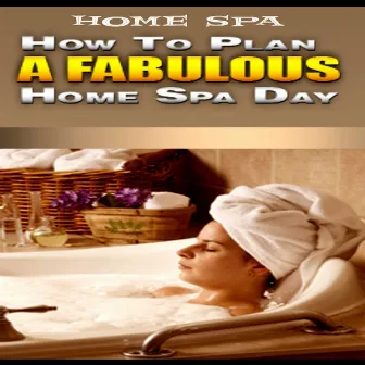 How To Plan A Fabulous Home Spa Day by Home Spa