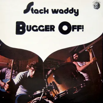 Bugger Off by Stack Waddy