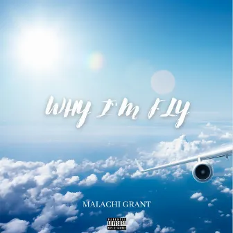 Why I'm Fly by Malachi Grant