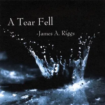 A Tear Fell by James Riggs