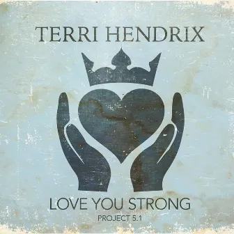 Love You Strong Project 5.1 by Terri Hendrix