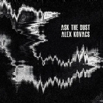 Ask The Dust by Alex Kovacs