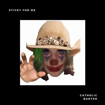 Sticky For Me by CatholicBanter