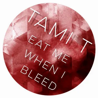 Eat Me When I Bleed by Tami T