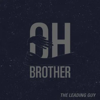 Oh Brother by The Leading Guy