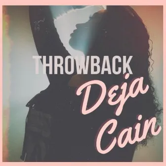 Throwback by Deja Cain