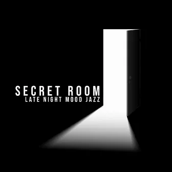 Secret Room - Late Night Mood Jazz, Midnight Mood, Cocktail Party, Smooth Jazz, Relaxing Jazz Music for Sleeping, Lounge Music by Little Jazz Project