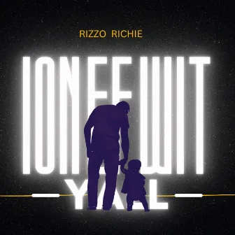 ION EF WIT YALL by Rizzo Richie