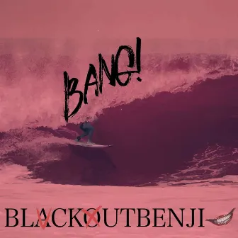 Bang by BlackOut Benji