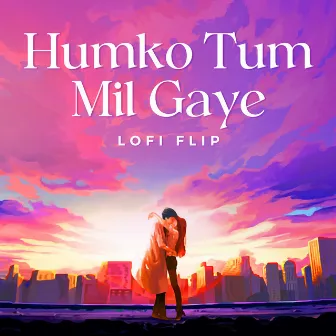 Humko Tum Mil Gaye (Lofi Flip) by Unknown Artist