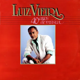 40 Anos de Música: Luiz Vieira by Luiz Vieira