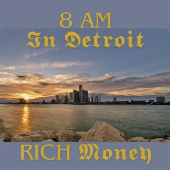 Eight Am in Detroit by Rich Money