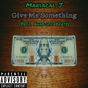 Give Me Something by Maniacal J