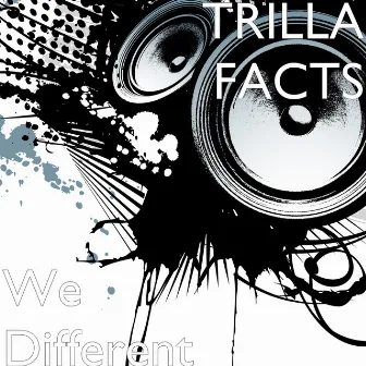 We Different by Trilla Facts