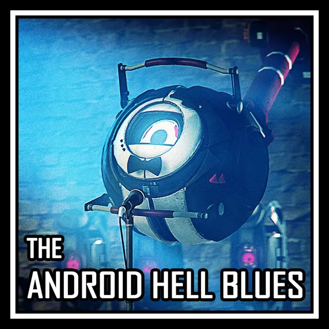 The Android Hell Blues (Extended)