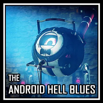 The Android Hell Blues by Harry Callaghan