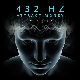 432 Hz Attract Money: High Vibration Frequency by John Solfeggio