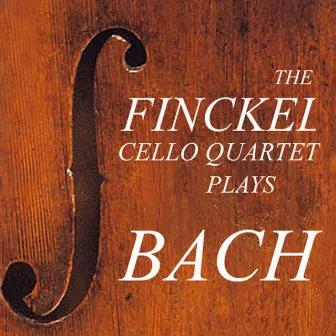 Finckel Cello Quartet Plays Bach by Finckel Cello Quartet