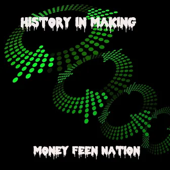 History in Making by Money Feen Nation