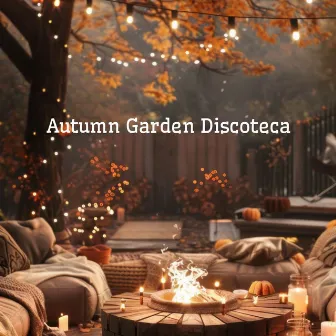 Autumn Garden Discoteca: Outdoor Party, Garden Bar, Lounge EDM by Discoteca EDM