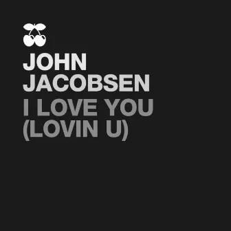 I Love U (Lovin U) by John Jacobsen