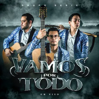 Vamos Por Todo (En Vivo) by Grupo Serie