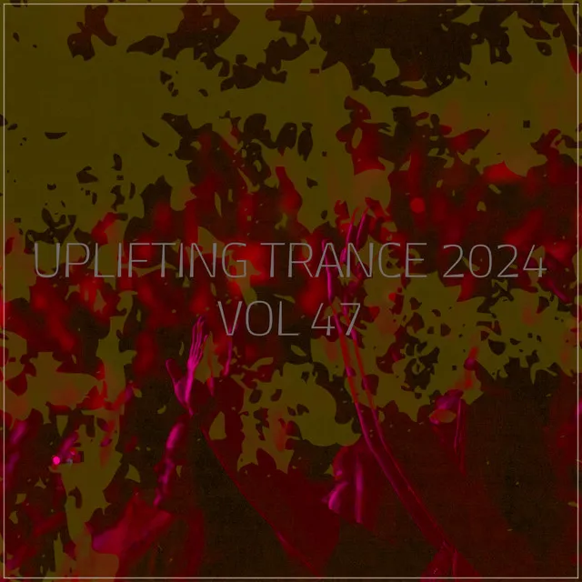 Uplifting Trance 2024, Vol. 47 - Vocal Trance Mix 2024