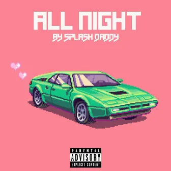 ALL NIGHT by Splash Daddy