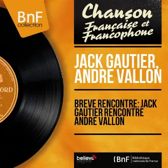 Brève rencontre: Jack Gautier rencontre André Vallon (Mono Version) by 