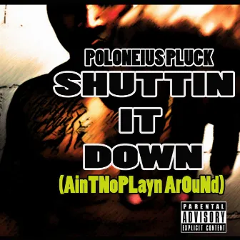 Shuttin It Down by Poloneius Pluck