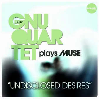 Undisclosed Desires (GnuQuartet Plays Muse) - Single by Gnu Quartet