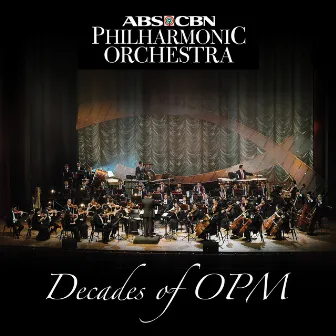 Decades of Opm by ABS-CBN Philharmonic Orchestra