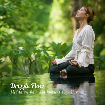 Drizzle Flow: Meditative Rain and Ambient Yoga Harmony by Rain Studios