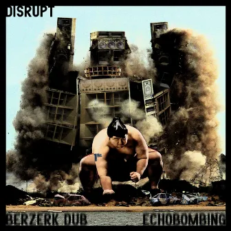 Berzerk Dub / Echobombing - Single by Disrupt