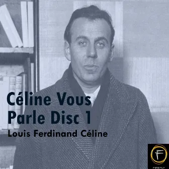 Céline Vous Parle, Disc 1 by Louis-Ferdinand Céline