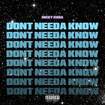 Don't Needa Know by Nicky Kuba