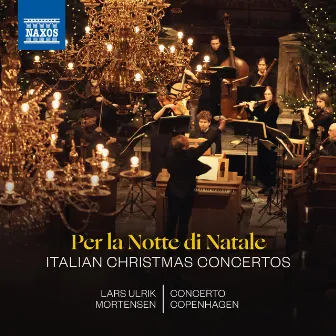 Per la notte di Natale: Italian Christmas Concertos by Lars Ulrik Mortensen