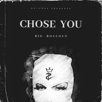 CHOSE YOU by Big Roccout