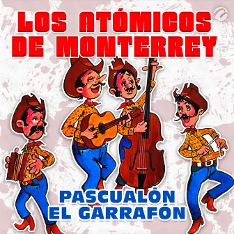 Pascualón el Garrafón by Los Atomicos De Monterrey