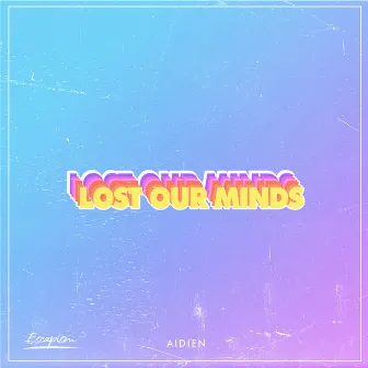 Lost Our Minds by AIDIEN